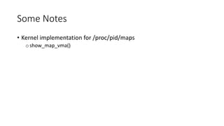 Some Notes
• Kernel implementation for /proc/pid/maps
oshow_map_vma()
 