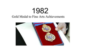 1982
Gold Medal to Fine Arts Achievements
 