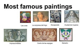 Most famous paintings
Las uvas La sorpresa del trigo Escaparate
Imprescindibles Canto de las espigas Selvatro
Ciudad de mujeres
 