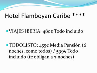 Hotel Flamboyan Caribe ****

 VIAJES IBERIA: 480€ Todo incluido


 TODOLISTO: 455€ Media Pensión (6
 noches, como todos) / 599€ Todo
 incluido (te obligan a 7 noches)
 