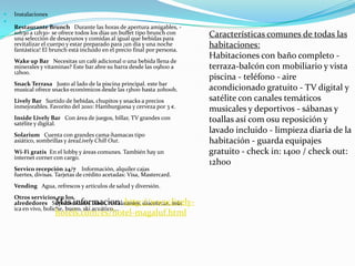    Instalaciones

    Restaurante Brunch Durante las horas de apertura amigables, -
    10h30 a 12h30- se ofrece todos los días un buffet tipo brunch con     Características comunes de todas las
    una selección de desayunos y comidas al igual que bebidas para
    revitalizar el cuerpo y estar preparado para ¡un día y una noche
    fantástica! El brunch está incluido en el precio final por persona.
                                                                          habitaciones:
                                                                          Habitaciones con baño completo -
    Wake up Bar Necesitas un café adicional o una bebida llena de
    minerales y vitaminas? Este bar abre su barra desde las 09h00 a       terraza-balcón con mobiliario y vista
    12h00.
                                                                          piscina - teléfono - aire
    Snack Terrasa Justo al lado de la piscina principal. este bar
    musical ofrece snacks económicos desde las 13h00 hasta 20h00h.        acondicionado gratuito - TV digital y
    Lively Bar Surtido de bebidas, chupitos y snacks a precios            satélite con canales temáticos
    inmejorables. Favorito del 2010: Hamburguesa y cerveza por 3 €.
                                                                          musicales y deportivos - sábanas y
    Inside Lively Bar Con área de juegos, billar, TV grandes con          toallas así com osu reposición y
    satélite y digital.
    Solarium Cuenta con grandes cama-hamacas tipo
                                                                          lavado incluido - limpieza diaria de la
    asiático, sombrillas y áreaLively Chill Out.                          habitación - guarda equipajes
    Wi-Fi gratis En el lobby y áreas comunes. También hay un              gratuito - check in: 1400 / check out:
    internet corner con cargo.
                                                                          12h00
    Servico recepción 24/7 Información, alquiler cajas
    fuertes, divisas. Tarjetas de crédito acetadas: Visa, Mastercard.
    Vending Agua, refrescos y artículos de salud y diversión.
    Otros servicios en los
                      Mas informacion: http://www.lively-
    alrededores Supermercado, bares, restaurantes, discotecas, mús
    ica en vivo, boliche, buceo, ski acuático,...
                     hotels.com/es/hotel-magaluf.html
 
