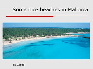 Some nice beaches in Mallorca




Es Carbó
 