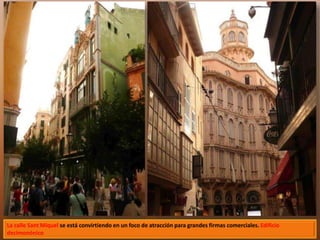 La calle Sant Miquel se está convirtiendo en un foco de atracción para grandes firmas comerciales. Edificio 
decimonónico 
 