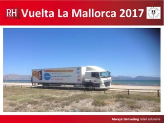 Vuelta La Mallorca 2017
Created by
Date: 01/06/2016
Always Delivering retail solutions
 