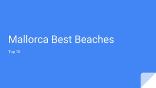 Mallorca Best Beaches
Top 10
 