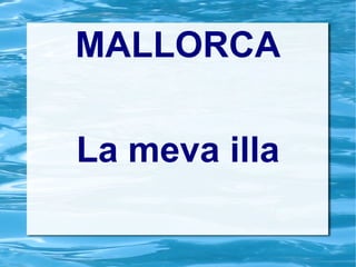 MALLORCA La meva illa 