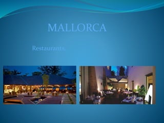 MALLORCA
Restaurants.
 