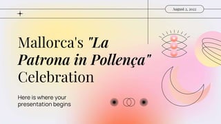 August 2, 2022
Mallorca's "La
Patrona in Pollença"
Celebration
Here is where your
presentation begins
 