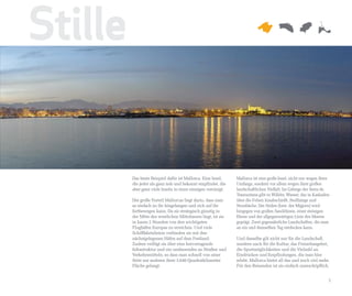 Stille


         Das beste Beispiel dafür ist Mallorca. Eine Insel,    Mallorca ist eine große Insel, nicht nur wegen ihres
         die jeder als ganz nah und bekannt empfindet, die     Umfangs, sondern vor allem wegen ihrer großen
         aber ganz viele Inseln in einer einzigen vereinigt.   landschaftlichen Vielfalt. Im Gebirge der Serra de
                                                               Tramuntana gibt es Wälder, Wasser, das in Kaskaden
         Der große Vorteil Mallorcas liegt darin, dass man     über die Felsen hinabschießt, Steilhänge und
         so einfach zu ihr hingelangen und sich auf ihr        Sturzbäche. Der Süden (bzw. der Migjorn) wird
         fortbewegen kann. Da sie strategisch günstig in       hingegen von großen Sanddünen, einer steinigen
         der Mitte des westlichen Mittelmeers liegt, ist sie   Ebene und der allgegenwärtigen Linie des Meeres
         in kaum 2 Stunden von den wichtigsten                 geprägt. Zwei gegensätzliche Landschaften, die man
         Flughäfen Europas zu erreichen. Und viele             an ein und demselben Tag entdecken kann.
         Schifffahrtslinien verbinden sie mit den
         nächstgelegenen Häfen auf dem Festland.               Und dasselbe gilt nicht nur für die Landschaft,
         Zudem verfügt sie über eine hervorragende             sondern auch für die Kultur, das Freizeitangebot,
         Infrastruktur und ein umfassendes an Straßen und      die Sportmöglichkeiten und die Vielzahl an
         Verkehrsmitteln, so dass man schnell von einer        Eindrücken und Empfindungen, die man hier
         Seite zur anderen ihrer 3.640 Quadratkilometer        erlebt. Mallorca bietet all das und noch viel mehr.
         Fläche gelangt.                                       Für den Reisenden ist sie einfach unerschöpflich.


                                                                                                                  5
 