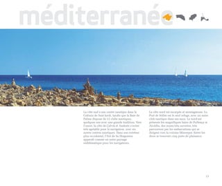 méditerranée


     La côte sud a son centre nautique dans la       La côte nord est escarpée et montagneuse. Le
     Colònia de Sant Jordi, tandis que la Baie de    Port de Sóller est le seul refuge, avec un autre
     Palma dispose de 12 clubs nautiques,            club nautique dans ses eaux. Le nord-est
     quelques uns avec une grande tradition. Vers    présente les magnifiques baies de Pollença et
     l’ouest, la côte de Calvià et Andratx s’avère   Alcúdia, des zones très ouvertes, très
     très agréable pour la navigation, avec six      parcourues par les embarcations qui se
     autres centres nautiques. Dans son extrême      dirigent vers la voisine Minorque. Entre les
     plus occidental, l’îlot de Sa Dragonera         deux se trouvent cinq ports de plaisance.
     apparaît comme un autre paysage
     emblématique pour les navigateurs.




                                                                                                  13
 