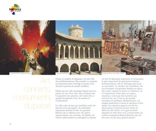 Fêtes de Sant Sebastià. Palma   Château de Bellver                                Fundació Pilar i Joan Miró. Palma




            Art,                Palma, la capitale de Majorque, est une ville
                                très méditerranéenne. Elle possède ce contraste
                                si intéressant entre l’héritage du passé et les
                                                                                  La Seo de Majorque représente le monument
                                                                                  le plus important du patrimoine baléare.
                                                                                  Extérieurement, elle se distingue par toute


       concerts,
                                dernières percées du monde moderne.               sa verticalité ; le clocher, les contreforts, les
                                                                                  arcs-boutants, les grandes fenêtres en ogive.
                                Palma est une ville artistique depuis tous les    Par contre, quand on rentre à l’intérieur, on



     monuments
                                points de vue. D’un côté, elle a toujours été     a l’impression d’être dans un espace
                                l’inspiration des peintres, de l’autre elle se    immense, croisé par des lumières qui
                                remplit de galeries d’art, de musées et           arrivent du ciel. C’est un des grands
                                d’expositions.                                    exemples du gothique méditerranéen, où


       du passé
                                                                                  chaque génération a laissé le meilleur d’elle-
                                La ville a des recoins qui semblent sortir du     même. Les derniers apports ont été les
                                pinceau d’un paysagiste. Sa cathédrale            rénovations d’Antonio Gaudí, faites au
                                imposante domine la baie, les grandes             début du XX siècle, et la spectaculaire
                                bâtisses de la noblesse avec des patios           chapelle de Sant Pere avec l’intervention de
                                spectaculaires, les couvents, les églises, les    l’artiste majorquin Miquel Barceló, qui est
                                ruelles embrouillées et ombragées en damier.      devenue un des plus grands attraits.


14
 