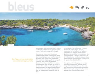 bleus

Cala Sa Nau


                                           similaires, plus petits, se trouvent dans la zone de   Le paysage de l’est de Majorque a tout un
                                           la Colònia de Sant Jordi ou du Cap de ses Salines,     chapelet de petites plages, très peu
                                           comme c’est le cas de la plage de Es Caragol.          fréquentées, où les roches et les sables se
                                                                                                  mêlent dans un cadre de grande beauté.
                                           Nous pouvons trouver aussi des criques                 Quelques unes semblent de vrais joyaux, des
                                           fermées, formées par les torrents qui se jettent       paysages parfaits. Comme la délicieuse Cala
                                           dans la mer. Quelques unes semblent tirées du          de s’Almunia, avec une file de maisons et un
                                           décor d’un film, comme celle de la Cala de             embarcadère en première ligne, et très proche
        Des Plages comme de véritables
                                           Deià, très fermée et qui rappelle un paysage de        du spectaculaire Caló des Moro.
          joyaux, des paysages parfaits.   l’antiquité. Dans la zone de Mondragó
                                           (Santanyí) les criques de taille moyenne sont          Ceux qui cherchent des plages encore plus
                                           très nombreuses, avec du sable, des roches et          sauvages, plus solitaires, peuvent choisir
                                           des pins. Elles sont toutes très pittoresques. Les     n’importe laquelle de celles qui s’ouvrent
                                           dunes donnent à Cala Mesquida (Capdepera),             dans des endroits insoupçonnés, auxquelles
                                           qui fait face au nord, une beauté particulière.        il faut arriver après une promenade, comme
                                           Avec des arbres pliés en raison des vents de           la plage de Es Canyaret, à Llucalcari.
                                           l’hiver.


                                                                                                                                               7
 