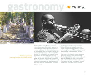 gastronomy

Raixa                                      Jazz Voyeur Festival Mallorca


                                           Mallorca is the setting for many cultural        Mallorca gives rise to a large number of
                                           events. From opera in the Teatre Principal to    different routes; the romantic travellers’
                                           classical music festivals held in exceptional    route, following in the footsteps of Chopin
                                           venues. In this way the Carthusian Monastery     and George Sand in Valldemossa, and that of
                                           in Valldemossa hosts the Chopin Festival, the    the Archduke Ludwig Salvator in Deià.
                                           cloister of Sant Domingo is the venue for the
                                           Festival of Pollença, and the majestic Torrent   The route of the chapels, centres of popular
                    Mallorca gives rise    de Pareis is the setting for choir concerts.     devotion, always in high places such as
    to a large number of cultural routes   Other annual events are the Historical Organ     Randa (Algaida). The pottery route in Pòrtol
                                           Week, the Sa Pobla Jazz Festival or the World    and Sa Cabaneta, the route of the "cellers"
                                           Folkdance Festival in Palma. The existence of    which offer traditional food in Inca or Sineu,
                                           numerous auditoria on the island multiplies      the route of the large "possessions" or rural
                                           that range that also covers theatre, dance and   estates, like Raixa, Son Real or Galatzó...
                                           popular music.




                                                                                                                                        17
 