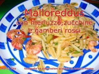 Malloreddus con merluzzo zucchine e gamberi rossi 1 