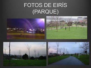 FOTOS DE EIRÍS
(PARQUE)
 