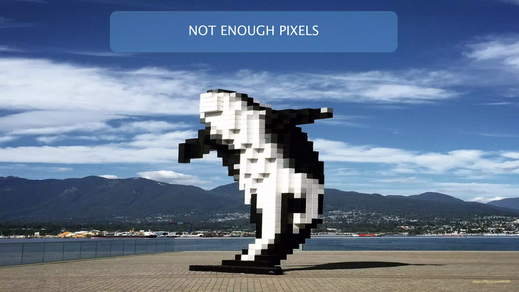 https://flic.kr/p/xhhUAV
NOT ENOUGH PIXELS
 