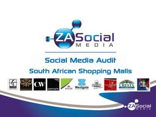 Social Media Audit
South African Shopping Malls

 