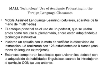 MALL Technology: Use of Academic Podcasting in the Foreign Language Classroom ,[object Object],[object Object],[object Object],[object Object]