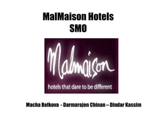 MalMaison Hotels SMO Macha Belkova  - Darmarajen Chinan – Dindar Kassim 