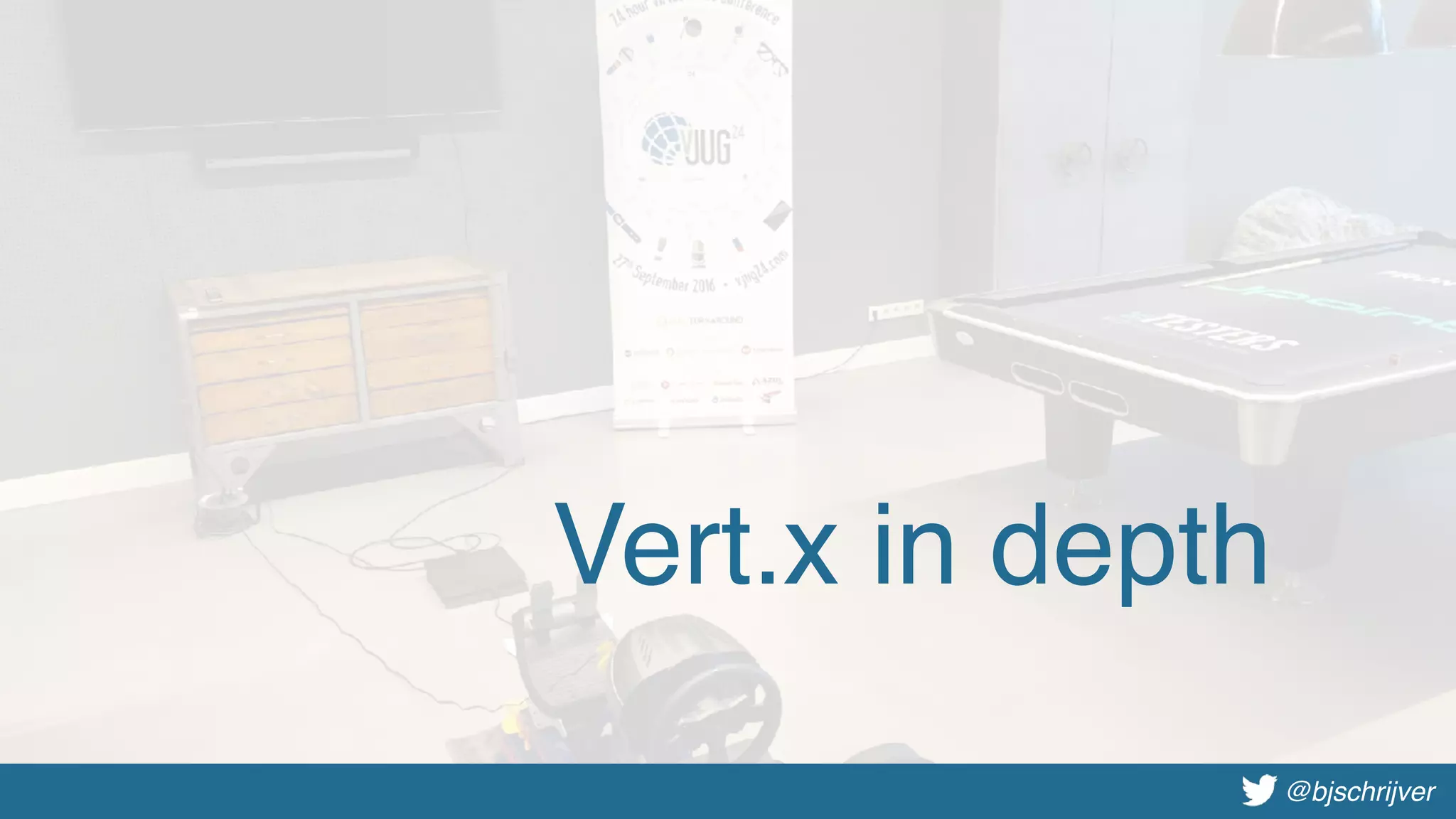 @bjschrijver@bjschrijver
Vert.x in depth
 