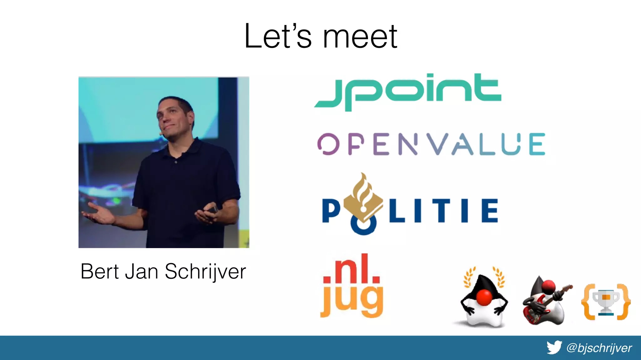 @bjschrijver
Let’s meet
Bert Jan Schrijver
 