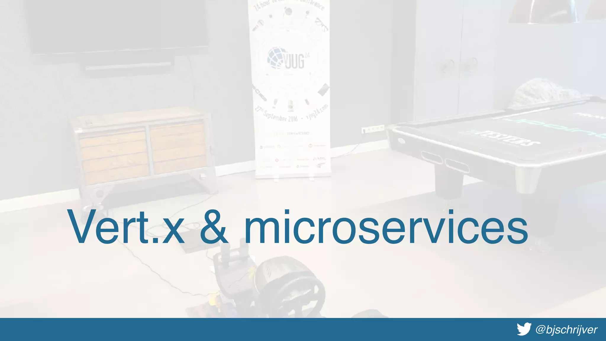 @bjschrijver@bjschrijver
Vert.x & microservices
 