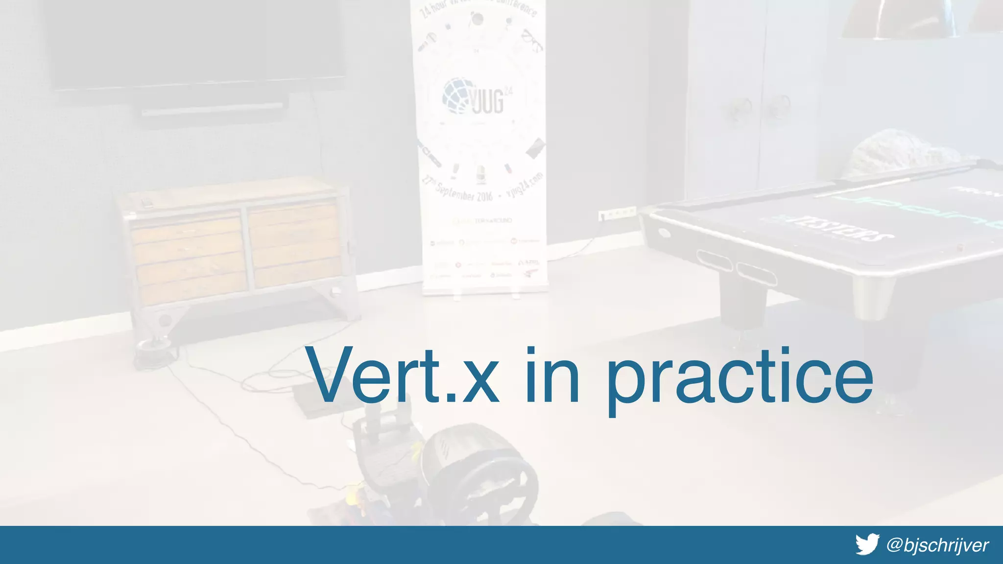 @bjschrijver@bjschrijver
Vert.x in practice
 