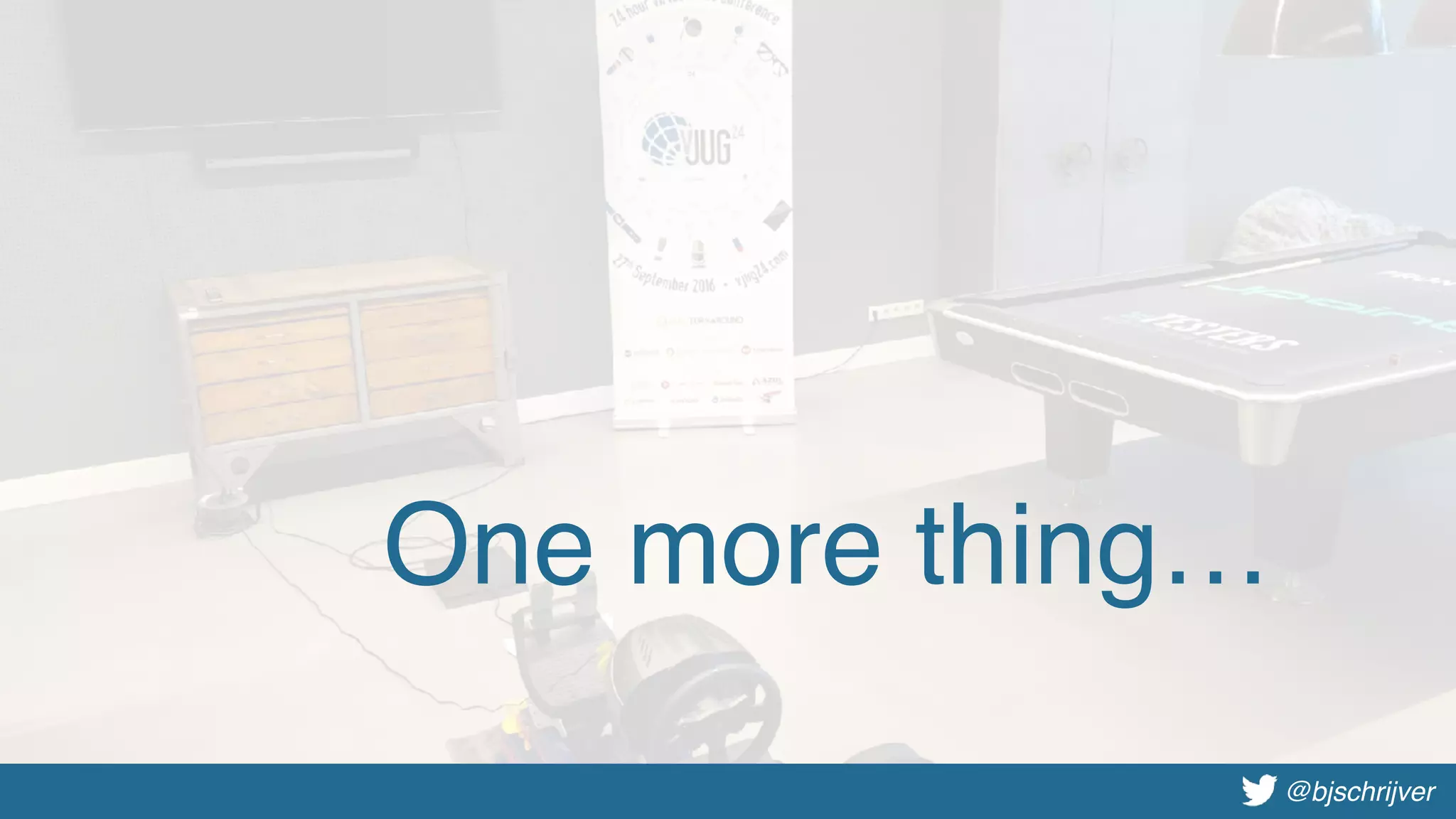 @bjschrijver@bjschrijver
One more thing…
 