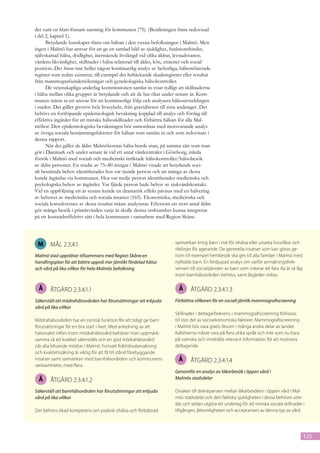 det varit en klart lönsam satsning för kommunen (75). (Beräkningen finns redovisad
i del 2, kapitel 1).
      Betydande kunskaper finns om hälsan i den vuxna befolkningen i Malmö. Men
ingen i Malmö har ansvar för att ge en samlad bild av sjuklighet, funktionshinder,
självskattad hälsa, dödlighet, återstående livslängd vid olika åldrar, levnadsvanor,
vårdens likvärdighet, skillnader i hälsa relaterad till ålder, kön, etnicitet och social
position. Det finns inte heller någon kontinuerlig analys av befintliga, hälsorelaterade
register som redan existerar, till exempel det heltäckande skaderegistret eller resultat
från mammografiundersökningar och gynekologiska hälsokontroller.
      De vetenskapliga underlag kommissionen samlat in visar tydligt att skillnaderna
i hälsa mellan olika grupper är betydande och att de har ökat under senare år. Kom-
munen måste ta ett ansvar för att kontinuerligt följa och analysera hälsoutvecklingen
i staden. Det gäller givetvis hela livscykeln, från graviditeten till sista andetaget. Det
behövs en fortlöpande epidemiologisk bevakning kopplad till analys och förslag till
effektiva åtgärder för att minska hälsoskillnader och förbättra hälsan för alla Mal-
möbor. Den epidemiologiska bevakningen bör samordnas med motsvarande analys
av övriga sociala bestämningsfaktorer för hälsan som samlas in och som redovisats i
denna rapport.
      När det gäller de äldre Malmöbornas hälsa borde man, på samma sätt som man
gör i Danmark och under senare år vid ett antal vårdcentraler i Göteborg, inleda
försök i Malmö med socialt och medicinskt inriktade hälsokontroller/hälsobesök
av äldre personer. En studie av 75–80 åringar i Malmö visade att betydande soci-
alt bestämda behov identifierades hos var sjunde person och att många av dessa
kunde åtgärdas via kommunen. Hos var tredje person identifierades medicinska och
psykologiska behov av åtgärder. Var fjärde person hade behov av sjukvårdskontakt.
Vid en uppföljning ett år senare kunde en dramatisk effekt påvisas med en halvering
av behovet av medicinska och sociala insatser (165). Ekonomiska, medicinska och
sociala konsekvenser av dessa resultat måste analyseras. Eftersom ett stort antal äldre
gör många besök i primärvården varje år skulle denna verksamhet kunna integreras
på ett kostnadseffektivt sätt i hela kommunen i samarbete med Region Skåne.




 M     mål 2.3.4.1                                                     samverkan kring barn i risk för ohälsa eller utsatta livsvillkor och
                                                                       riktlinjer för agerande. De generella insatser som kan göras ge-
Malmö stad upprättar tillsammans med Region Skåne en                   nom till exempel hembesök ska ges till alla familjer i Malmö med
handlingsplan för att bättre uppnå mer jämlikt fördelad hälsa          nyfödda barn. En fördjupad analys om varför anmälningsfrek-
och vård på lika villkor för hela Malmös befolkning                    vensen till socialtjänsten av barn som riskerar att fara illa är så låg
                                                                       inom barnhälsovården behövs, samt åtgärder vidtas.

  Å    åtgärd 2.3.4.1.1                                                  Å     åtgärd 2.3.4.1.3
Säkerställ att mödrahälsovården har förutsättningar att erbjuda        Förbättra villkoren för en socialt jämlik mammografiscreening
vård på lika villkor
                                                                       Skillnader i deltagarfrekvens i mammografiscreening förklaras
Mödrahälsovården har en central funktion för att tidigt ge barn        till stor del av socioekonomiska faktorer. Mammografiscreening
förutsättningar för en bra start i livet. Med anledning av att         i Malmö bör vara gratis liksom i många andra delar av landet.
hälsovalet införs inom mödrahälsovård behöver man uppmärk-             Kallelserna måste vara på flera olika språk och inte som nu bara
samma så att kvalitet säkerställs och en god mödrahälsovård            på svenska och innehålla relevant information för att motivera
når alla blivande mödrar i Malmö. Fortsatt folkhälsobevakning          deltagande.
och kvalitetssäkring är viktig för att få till stånd förebyggande
insatser samt samverkan med barnhälsovården och kommunens                Å     åtgärd 2.3.4.1.4
verksamheter, med flera.
                                                                       Genomför en analys av läkarbesök i öppen vård i
  Å    åtgärd 2.3.4.1.2                                                Malmös stadsdelar

Säkerställ att barnhälsovården har förutsättningar att erbjuda         Orsaken till diskrepansen mellan läkarbesöken i öppen vård i Mal-
vård på lika villkor                                                   mös stadsdelar och den faktiska sjukligheten i dessa behöver utre-
                                                                       das och sedan utgöra ett underlag för att minska sociala skillnader i
Det behövs ökad kompetens om psykisk ohälsa och förbättrad             tillgången, åtkomligheten och acceptansen av denna typ av vård.




                                                                                                                                                 125
 