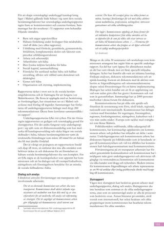 För att skapa vetenskapligt underbyggd kunskap kring                 externt. Det kan till exempel göras via olika former av
läget i Malmö gällande både hälsan i sig samt dess sociala           möten, hearings/föreläsningar för och med olika aktörer
bestämningsfaktorer har vetenskapliga underlagsrapporter             såsom malmöborna, professionen, näringslivet, intresseor-
tagits fram av kommissionärer och externa forskare. Sam-             ganisationer och olika utbildningssäten.
mantaget har det resulterat i 31 rapporter som behandlar
följande områden;                                                    Det ingår i kommissionens uppdrag att finna former för
                                                                     att inkludera kompetenser från olika områden och ha
•	   Barn och ungas uppväxtvillkor                                   en öppenhet för de som på olika sätt visar intresse av
•	   Hälsans fördelning under livsloppet från mödrahälso-            att bidra till kommissionens arbete. /…/Formerna för
     vård till äldre (sex olika rapporter)                           kommissionens arbete ska präglas av ett öppet arbetssätt
•	   Utbildning med förskola, grundskola, gymnasieskola,             och ett tydligt medborgarperspektiv
     fritidshem, komplementära skolor och faktorer som               (Ur direktivet)
     påverkar utbildningsstrukturer
•	   Arbete och arbetsmiljö
                                                                Många av de cirka 30 seminarier och workshops som kom-
•	   Arbetslöshet och hälsa
                                                                missionen arrangerat har utgått från en specifik underlags-
•	   Den fysiska miljöns betydelse för hälsa
                                                                rapport. En del har varit öppna för allmänheten medan
•	   Socialt kapital, sammanhållning
                                                                en del har varit riktade mot ett fåtal, speciellt inbjudna
•	   Förståelse för samband mellan hälsa och hållbar
                                                                deltagare. Syftet har framför allt varit att inhämta kunskap,
     utveckling, tillväxt och välfärd samt demokrati och
                                                                fördjupa analysen, diskutera rekommendationer och att
     delaktighet
                                                                sprida kunskap. Genom att diskutera med de aktörer som
•	   Genus och hälsa
                                                                berörs av frågeställningarna och rekommendationerna
•	   Organisation och styrning, implementering
                                                                skapas också förutsättningar för en bättre implementering.
                                                                Dialogen har också handlat om att få en uppfattning om
Rapporterna täcker i stort sett in de sociala bestäm-
                                                                vad som redan görs eller har gjorts i kommunen och vad
ningsfaktorerna och är framtagna för att fungera i en
                                                                som är genomförbart. Sammanlagt har ca 2000 personer
Malmökontext. De flesta är upplagda med en beskrivning
                                                                medverkat i dessa forum för diskussion.
av forskningsläget, hur situationen ser ut i Malmö och
                                                                      Kommissionärerna har på olika sätt spridit och
avslutas med förslag till åtgärder. Sammantaget har förfat-
                                                                förankrat de resonemang som förts, såväl lokalt, regionalt,
tarna till underlagsrapporterna bidragit med drygt 200
                                                                nationellt som internationellt. Kommissionen har deltagit
rekommendationer. Dessa finns kortfattat sammanställda i
                                                                i möten med företrädare för regeringen, föreningslivet,
en rapport1.
                                                                regionen, forskningsinstitut, näringslivet, kulturlivet och i
      Underlagsrapporterna fyller två syften. För det första
                                                                viss mån andra städer i Europa som tacklas med svårighe-
utgör rapportserien en gedigen och vetenskaplig grund för
                                                                ter som liknar Malmös.
slutrapporten. För det andra fungerar varje underlagsrap-
                                                                      Folkhälsorådets ordförande, tillika adjungerad till
port i sig själv som ett diskussionsunderlag som kan med-
                                                                kommissionen, har kontinuerligt uppdaterats om kommis-
verka till kunskapsutveckling och väcka frågor om sociala
                                                                sionens arbete och politiker har inbjudits att delta i semi-
skillnader i hälsa, hälsans bestämningsfaktorer samt de
                                                                narier. Underlagsrapporter och kommissionens arbete har
strukturella förändringar som måste till stånd för att hälsan
                                                                diskuterats löpande på folkhälsorådet som är beredande or-
ska bli mer jämlikt fördelad.
                                                                gan till kommunstyrelsen och vid två tillfällen har kommis-
      Det är viktigt att poängtera att rapportseriens bredd
                                                                sionen haft halvdagarsseminarium med kommunstyrelsen.
och djup till trots, så omfattar den inte alla områden som
                                                                      Förväntningarna på ett transparent arbetssätt har för-
behöver täckas in och diskuteras för att förståelsen av
                                                                anlett genomtänkt kommunikation och kommissionen har i
hälsans sociala bestämningsfaktorer ska vara komplett. För
                                                                möjligaste mån gjort underlagsrapporter och aktiviteter till-
att fylla några av de kunskapsluckor som uppstått har kom-
                                                                gängligt via www.malmo.se/kommission och kommunicerat
missionen valt att ha dialoger om till exempel kulturlivets,
                                                                via olika kanaler som blogg och nyhetsbrev. Mediers intresse
näringslivets och föreningslivets betydelse för att minska
                                                                för kommissionens frågeställningar och arbete representeras
de sociala skillnaderna i hälsa.
                                                                av ett 90-tal artiklar eller inslag publicerade direkt med kopp-
                                                                ling till kommissionen.
Dialog och analys
I direktivet uttrycks förväntningar om transparens och
                                                                Slutrapport
involverande arbetssätt.
                                                                Vägen mot slutrapport kan beskrivas genom arbetet med
     Det är en oberoende kommission vars arbete ska vara        underlagsrapporter, dialog och analys. Slutrapporten ska
     transparent. Kommissionen skall aktivt inbjuda orga-       inte betraktas som summan av de olika underlagsrappor-
     nisationer och malmöbor som kan dela med sig av sina       terna, utan som en sammanvägd analys av alla de processer
     erfarenheter för att medverka till analys och utformning   som beskrivits ovan. Annan litteratur på området, såväl
     av strategier. Det är angeläget att kommissionens arbete   svensk som internationell, har också beaktats och olika
     görs tillgängligt och kommuniceras såväl internt som       grupperingar inom kommissionen har bearbetat rekom-
                                                                mendationer för olika områden.
1	Samlade rekommendationer från underlagsrapporterna till
	  Kommission för ett socialt hållbart Malmö 2013




                                                                                                                                 155
 