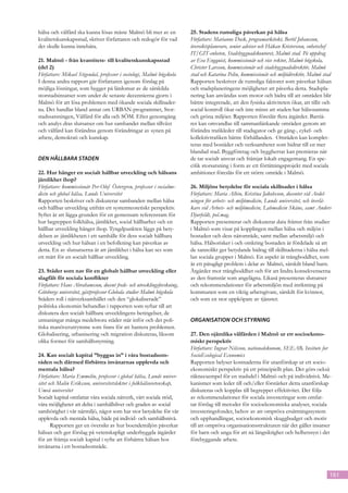 hälsa och välfärd ska kunna lösas måste Malmö bli mer av en             25. Stadens rumsliga påverkan på hälsa
kvalitetskunskapsstad, skriver författaren och redogör för vad          Författare: Marianne Dock, programarkitekt, Bertil Johansson,
det skulle kunna innebära.                                              översiktsplanerare, senior adviser och Håkan Kristersson, enhetschef
                                                                        IT/GIT-enheten, Stadsbyggnadskontoret, Malmö stad. På uppdrag
21. Malmö - från kvantitets- till kvalitetskunskapsstad                 av Eva Engquist, kommissionär och vice rektor, Malmö högskola,
(del 2)                                                                 Christer Larsson, kommissionär och stadsbyggnadsdirektör, Malmö
Författare: Mikael Stigendal, professor i sociologi, Malmö högskola     stad och Katarina Pelin, kommissionär och miljödirektör, Malmö stad
I denna andra rapport går författaren igenom förslag på                 Rapporten beskriver de rumsliga faktorer som påverkar hälsan
möjliga lösningar, som bygger på lärdomar av de särskilda               och stadsplaneringens möjligheter att påverka detta. Stadspla-
storstadsinsatser som under de senaste decennierna gjorts i             nering kan användas som motor och bidra till att områden blir
Malmö för att lösa problemen med ökande sociala skillnader-             bättre integrerade, att den fysiska aktiviteten ökar, att tillit och
na. Det handlar bland annat om URBAN-programmet, Stor-                  social kontroll ökar och inte minst att staden har hälsosamma
stadssatsningen, Välfärd för alla och SÖM. Efter genomgång              och gröna miljöer. Rapporten föreslår flera åtgärder. Barriä-
och analys dras slutsatser om hur sambandet mellan tillväxt             rer kan omvandlas till sammanlänkande områden genom att
och välfärd kan förändras genom förändringar av synen på                förändra trafikleder till stadsgator och ge gång-, cykel- och
arbete, demokrati och kunskap.                                          kollektivtrafiken bättre förhållanden.  Områden kan komplet-
                                                                        teras med bostäder och verksamheter som bidrar till en mer
                                                                        blandad stad. Byggföretag och byggherrar kan premieras när
DEN HÅLLBARA STADEN                                                     de tar socialt ansvar och främjar lokalt engagemang. En spe-
                                                                        cifik storsatsning i form av ett förtätningsprojekt med sociala
22. Hur hänger en socialt hållbar utveckling och hälsans                ambitioner föreslås för ett större område i Malmö.
jämlikhet ihop?
Författare: kommissionär Per-Olof Östergren, professor i socialme-      26. Miljöns betydelse för sociala skillnader i hälsa
dicin och global hälsa, Lunds Universitet                               Författare: Maria Albin, Kristina Jakobsson, docenter vid Avdel­
Rapporten beskriver och diskuterar sambanden mellan hälsa               ningen för arbets- och miljömedicin, Lunds universitet, och överlä-
och hållbar utveckling utifrån ett systemteoretiskt perspektiv.         kare vid Arbets- och miljömedicin, Labmedicin Skåne, samt Anders
Syftet är att lägga grunden för en gemensam referensram för             Djurfeldt, pol.mag.
hur begreppen folkhälsa, jämlikhet, social hållbarhet och en            Rapporten presenterar och diskuterar data främst från studier
hållbar utveckling hänger ihop. Tyngdpunkten läggs på bety-             i Malmö som visar på kopplingen mellan hälsa och miljön i
delsen av jämlikheten i ett samhälle för dess socialt hållbara          bostaden och dess närområde, samt mellan arbetsmiljö och
utveckling och hur hälsan i en befolkning kan påverkas av               hälsa. Hälsorisker i och omkring bostaden är fördelade så att
detta. En av slutsatserna är att jämlikhet i hälsa kan ses som          de sannolikt ger betydande bidrag till skillnaderna i hälsa mel-
ett mått för en socialt hållbar utveckling.                             lan sociala grupper i Malmö. En aspekt är trångboddhet, som
                                                                        är ett påtagligt problem i delar av Malmö, särskilt bland barn.
23. Städer som nav för en globalt hållbar utveckling eller              Åtgärder mot trångboddhet och för att lindra kon­ ekvenserna
                                                                                                                                s
slagfält för sociala konflikter                                         av den framstår som angelägna. Likaså presenteras slutsatser
Författare: Hans Abrahamsson, docent freds- och utvecklingsforskning,   och rekommendationer för arbetsmiljön med inriktning på
Göteborgs universitet, gästprofessor Globala studier Malmö högskola     kommunen som en viktig arbetsgivare, särskilt för kvinnor,
Städers roll i nätverksamhället och den “glokaliserade”                 och som en stor uppköpare av tjänster.
politiska ekonomin behandlas i rapporten som syftar till att
diskutera den socialt hållbara utvecklingens betingelser, de
utmaningar många medelstora städer står inför och det poli-             ORGANISATION OCH STYRNING
tiska manöverutrymme som finns för att hantera problemen.
Globalisering, urbanisering och migration diskuteras, liksom            27. Den ojämlika välfärden i Malmö ur ett socioekono-
olika former för samhällsstyrning.                                      miskt perspektiv
                                                                        Författare: Ingvar Nilsson, nationalekonom, SEEAB, Insitute for
24. Kan socialt kapital ”byggas in” i våra bostadsom-                   SocioEcological Economics
råden och därmed förbättra invånarnas upplevda och                      Rapporten belyser kostnaderna för utanförskap ur ett socio-
mentala hälsa?                                                          ekonomiskt perspektiv på ett principiellt plan. Det görs också
Författare: Maria Emmelin, professor i global hälsa, Lunds univer-      räkneexempel för en stadsdel i Malmö och på individnivå. Me-
sitet och Malin Eriksson, universitetslektor i folkhälsovetenskap,      kanismer som leder till och/eller förstärker detta utanförskap
Umeå universitet                                                        diskuteras och kopplas till begreppet effektivitet. Det följs
Socialt kapital omfattar våra sociala nätverk, vårt sociala stöd,       av rekommendationer för sociala investeringar som omfat-
våra möjligheter att delta i samhällslivet och graden av social         tar förslag till metoder för socioekonomiska analyser, sociala
samhörighet i vår närmiljö, något som har stor betydelse för vår        investeringsfonder, behov av att ompröva ersättningssystem
upplevda och mentala hälsa, både på individ- och samhällsnivå.          och upphandlingar, socioekonomisk skuggbudget och motiv
       Rapporten ger en översikt av hur boendemiljön påverkar           till att ompröva organisationsstrukturen när det gäller insatser
hälsan och ger förslag på vetenskapligt underbyggda åtgärder            för barn och unga för att nå långsiktighet och helhetssyn i det
för att främja socialt kapital i syfte att förbättra hälsan hos         förebyggande arbete.
invånarna i ett bostadsområde.



                                                                                                                                           161
 