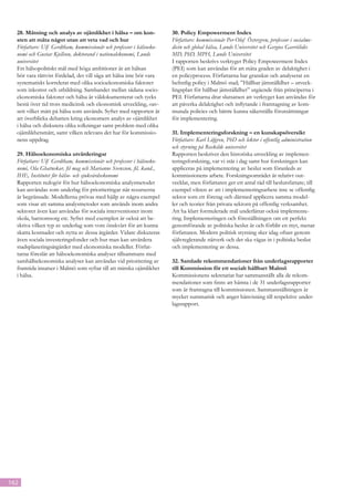 28. Mätning och analys av ojämlikhet i hälsa – om kon-              30. Policy Empowerment Index
  sten att mäta något utan att veta vad och hur                       Författare: kommissionär Per-Olof Östergren, professor i socialme-
  Författare: Ulf Gerdtham, kommissionär och professor i hälsoeko-    dicin och global hälsa, Lunds Universitet och Gergios Gavriilidis
  nomi och Gustav Kjellson, doktorand i nationalekonomi, Lunds        MD, PhD, MPH, Lunds Universitet
  universitet                                                         I rapporten beskrivs verktyget Policy Empowerment Index
  Ett hälsopolitiskt mål med höga ambitioner är att hälsan            (PEI) som kan användas för att mäta graden av delaktighet i
  bör vara rättvist fördelad, det vill säga att hälsa inte bör vara   en policyprocess. Författarna har granskat och analyserat en
  systematiskt korrelerat med olika socioekonomiska faktorer          befintlig policy i Malmö stad; ”Hållbar jämställdhet – utveck-
  som inkomst och utbildning. Sambandet mellan sådana socio-          lingsplan för hållbar jämställdhet” utgående från principerna i
  ekonomiska faktorer och hälsa är väldokumenterat och tycks          PEI. Författarna drar slutsatsen att verktyget kan användas för
  bestå över tid trots medicinsk och ekonomisk utveckling, oav-       att påverka delaktighet och inflytande i framtagning av kom-
  sett vilket mått på hälsa som används. Syftet med rapporten är      munala policies och bättre kunna säkerställa förutsättningar
  att överblicka debatten kring ekonomers analys av ojämlikhet        för implementering.
  i hälsa och diskutera olika tolkningar samt problem med olika
  ojämlikhetsmått, samt vilken relevans det har för kommissio-        31. Implementeringsforskning – en kunskapsöversikt
  nens uppdrag.                                                       Författare: Karl Löfgren, PhD och lektor i offentlig administration
                                                                      och styrning på Roskilde universitet
  29. Hälsoekonomiska utvärderingar                                   Rapporten beskriver den historiska utveckling av implemen-
  Författare: Ulf Gerdtham, kommissionär och professor i hälsoeko-    teringsforskning, var vi står i dag samt hur forskningen kan
  nomi, Ola Ghatnekar, fil mag och Marianne Svensson, fil. kand.,     appliceras på implementering av beslut som föranleds av
  IHE, Institutet för hälso- och sjukvårdsekonomi                     kommissionens arbete. Forskningsområdet är relativt out-
  Rapporten redogör för hur hälsoekonomiska analysmetoder             vecklat, men författaren ger ett antal råd till beslutsfattare; till
  kan användas som underlag för prioriteringar när resurserna         exempel vikten av att i implementeringsarbete inte se offentlig
  är begränsade. Modellerna prövas med hjälp av några exempel         sektor som ett företag och därmed applicera samma model-
  som visar att samma analysmetoder som används inom andra            ler och teorier från privata sektorn på offentlig verksamhet.
  sektorer även kan användas för sociala interventioner inom          Att ha klart formulerade mål underlättar också implemente-
  skola, barnomsorg etc. Syftet med exemplen är också att be-         ring. Implementeringen och föreställningen om ett perfekt
  skriva vilken typ av underlag som vore önskvärt för att kunna       genomförande av politiska beslut är och förblir en myt, menar
  skatta kostnader och nytta av dessa åtgärder. Vidare diskuteras     författaren. Modern politisk styrning sker idag oftast genom
  även sociala investeringsfonder och hur man kan utvärdera           självreglerande nätverk och det ska vägas in i politiska beslut
  stadsplaneringsåtgärder med ekonomiska modeller. Förfat-            och implementering av dessa.
  tarna föreslår att hälsoekonomiska analyser tillsammans med
  samhällsekonomiska analyser kan användas vid prioritering av        32. Samlade rekommendationer från underlagsrapporter
  framtida insatser i Malmö som syftar till att minska ojämlikhet     till Kommission för ett socialt hållbart Malmö
  i hälsa.                                                            Kommissionens sekretariat har sammanställt alla de rekom-
                                                                      mendationer som finns att hämta i de 31 underlagsrapporter
                                                                      som är framtagna till kommissionen. Sammanställningen är
                                                                      mycket summarisk och anger hänvisning till respektive under-
                                                                      lagsrapport.




162
 