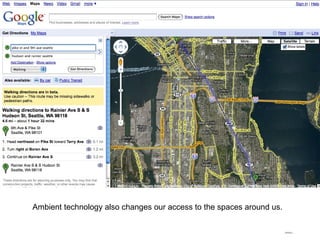Ambient technology also changes our access to the spaces around us. 