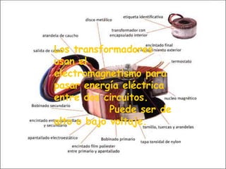 Los transformadores usan el electromagnetismo para pasar energía eléctrica entre dos circuitos.  Puede ser de alto o bajo voltaje.  