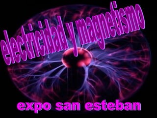 electricidad y magnetismo expo san esteban 