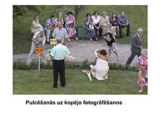 Pulcēšanās uz kopējo fotogrāfēšanos
 