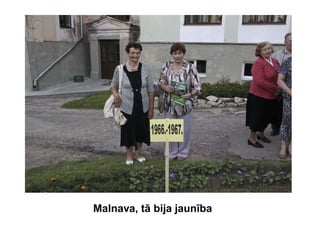Malnava, tā bija jaunība
 