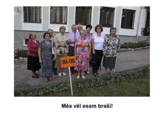 Mēs vēl esam braši!
 