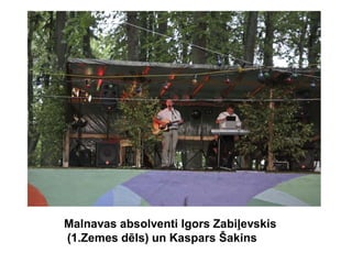 Malnavas absolventi Igors Zabiļevskis
(1.Zemes dēls) un Kaspars Šakins
 
