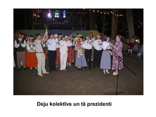 Deju kolektīvs un tā prezidenti
 