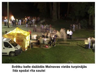 Svētku balle dažādās Malnavas vietās turpinājās
līdz spožai rīta saulei
 