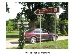 Visi ceļi ved uz Malnavu
 