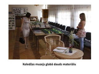 Koledžas muzejs glabā daudz materiālu
 