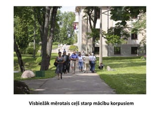 Visbiežāk mērotais ceļš starp mācību korpusiem
 