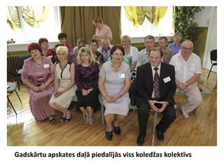 Gadskārtu apskates daļā piedalījās viss koledžas kolektīvs
 