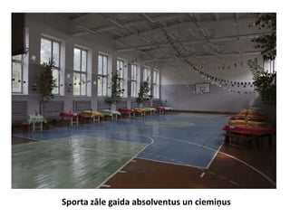 Sporta zāle gaida absolventus un ciemiņus
 