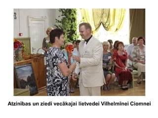 Atzinības un ziedi vecākajai lietvedei Vilhelmīnei Ciomnei
 