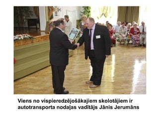 Viens no vispieredzējošākajiem skolotājiem ir
autotransporta nodaļas vadītājs Jānis Jerumāns
 