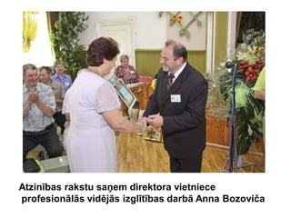 Atzinības rakstu saņem direktora vietniece
profesionālās vidējās izglītības darbā Anna Bozoviča
 