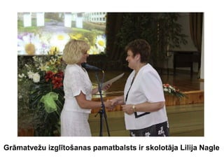Grāmatvežu izglītošanas pamatbalsts ir skolotāja Lilija Nagle
 